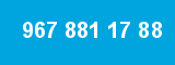 967 881 17 88 967 881 17 88